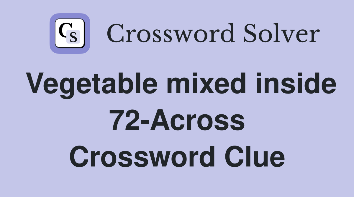 Vegetable mixed inside 72-Across Crossword Clue