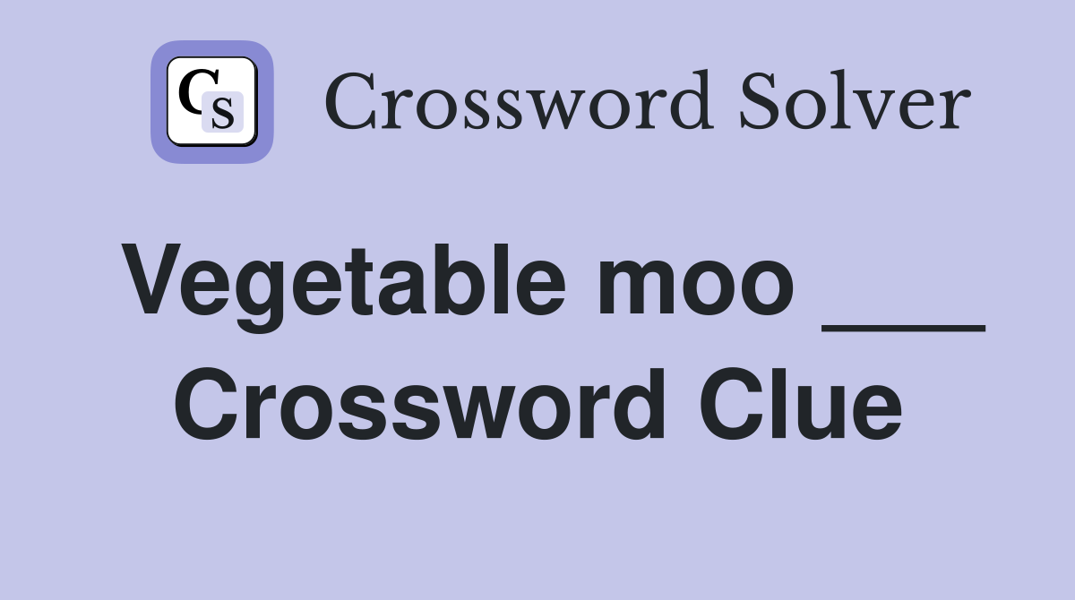 Vegetable moo ___ Crossword Clue