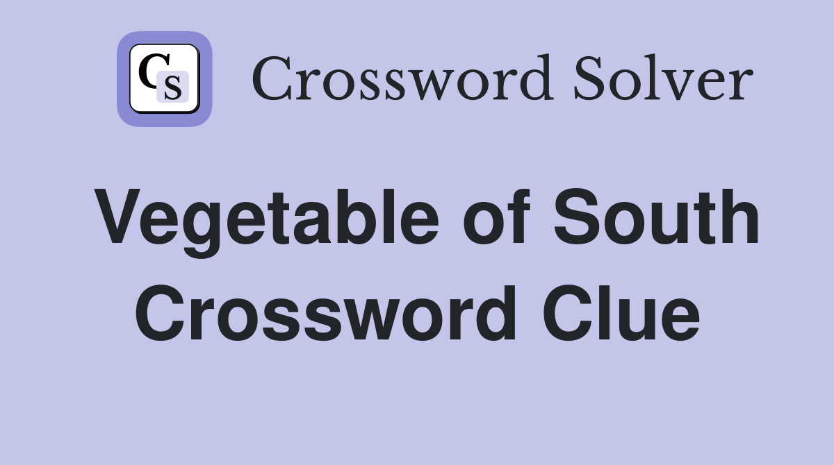 Vegetable of South Crossword Clue