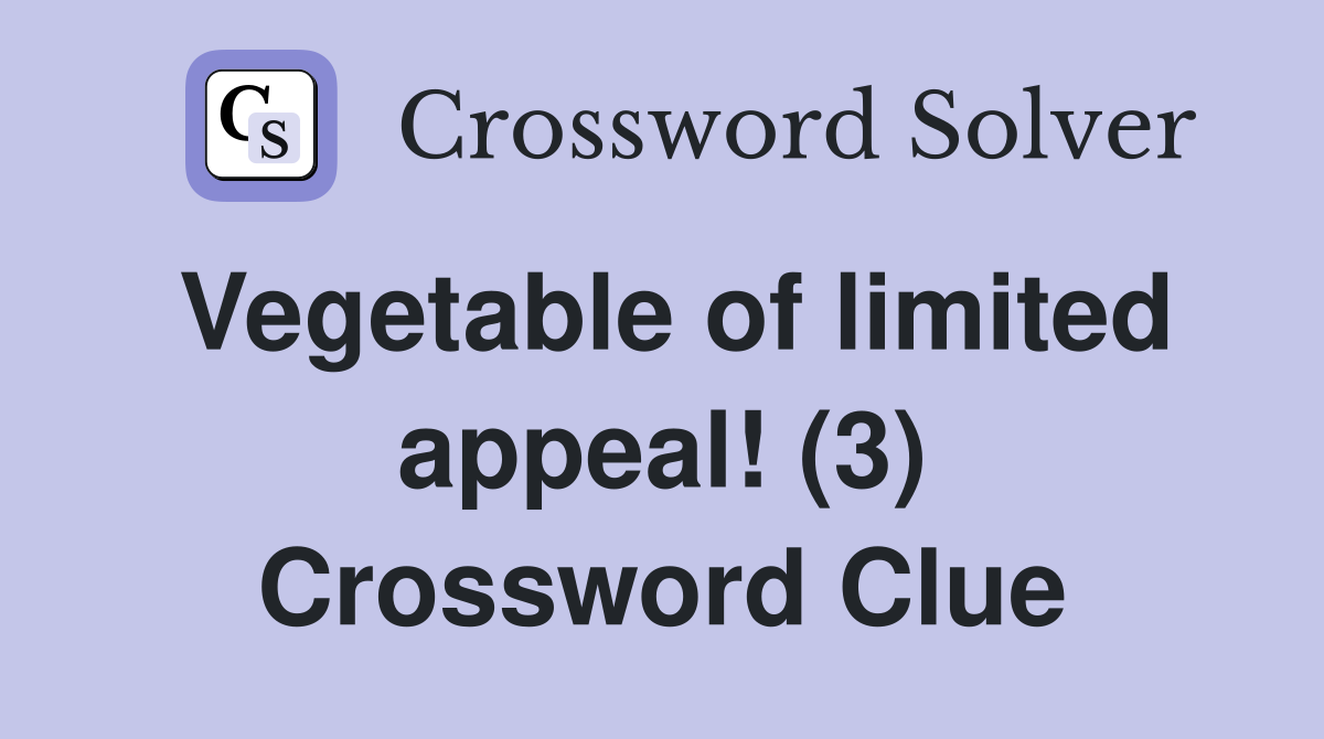 Vegetable of limited appeal! (3) Crossword Clue