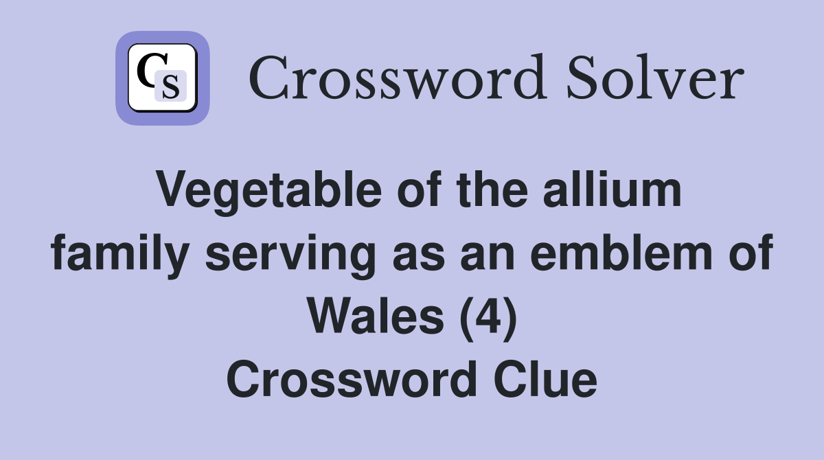 Vegetable of the allium family serving as an emblem of Wales (4) Crossword Clue