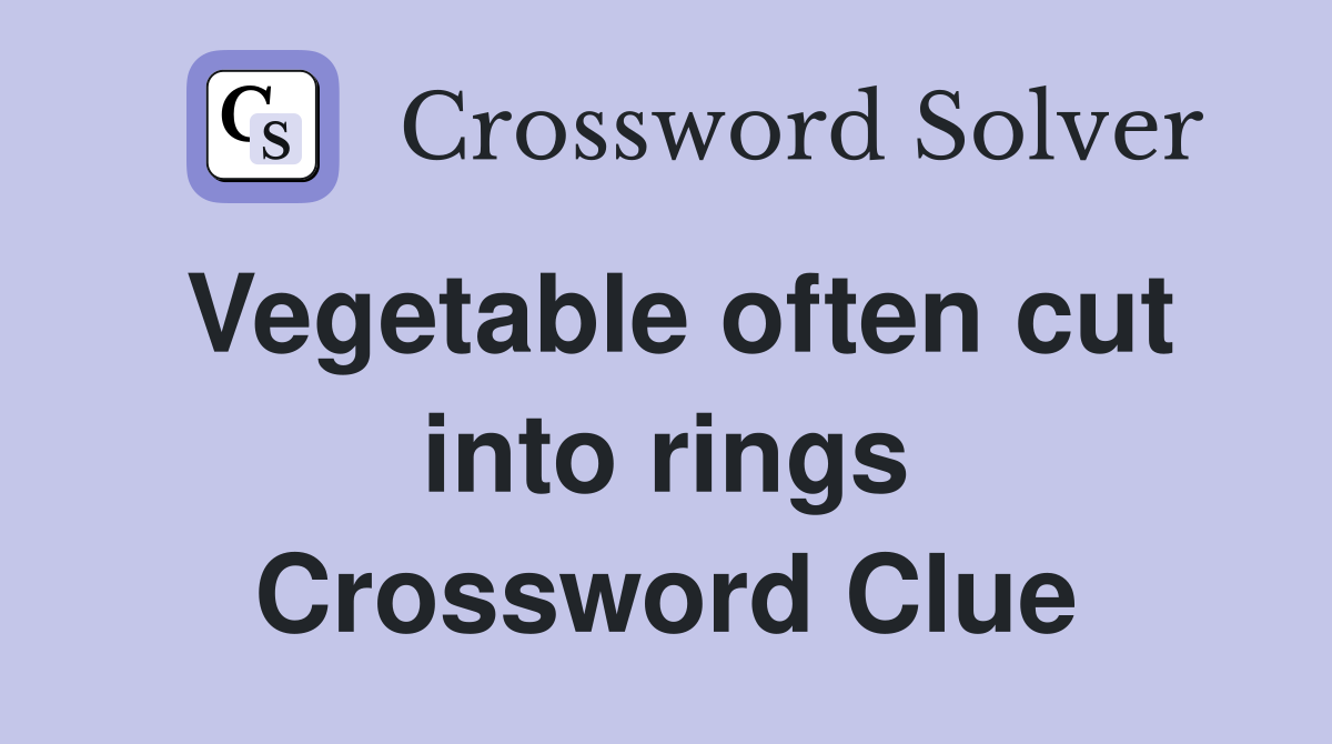 Vegetable often cut into rings Crossword Clue