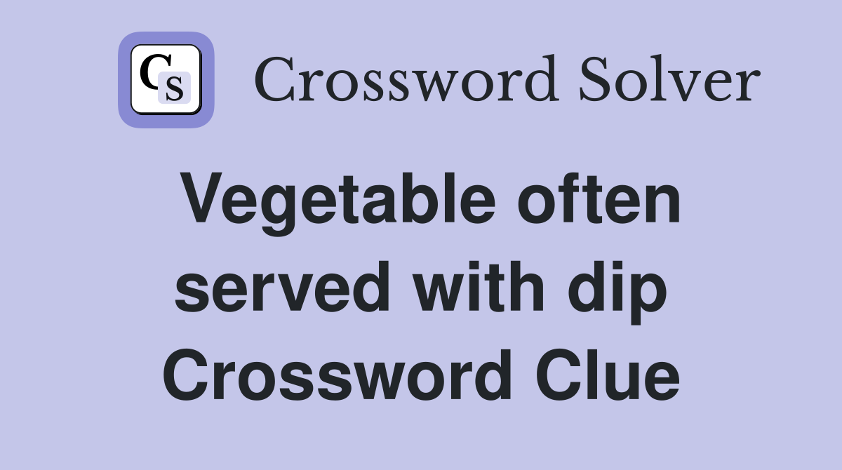 Vegetable often served with dip Crossword Clue