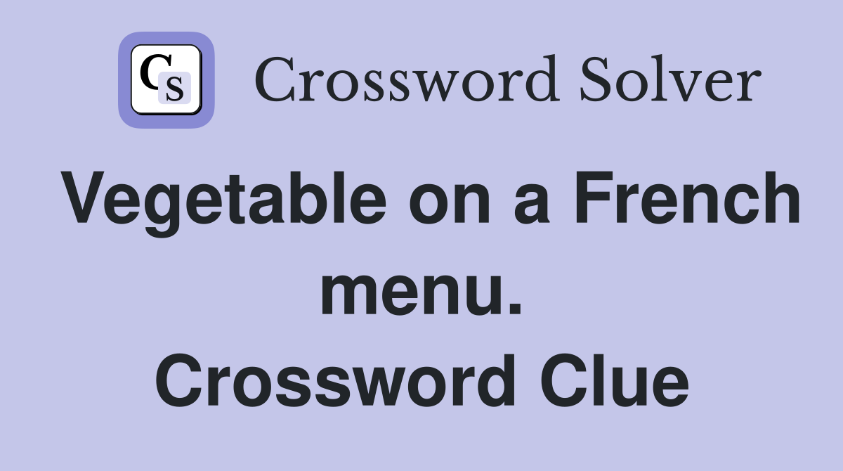 Vegetable on a French menu. Crossword Clue