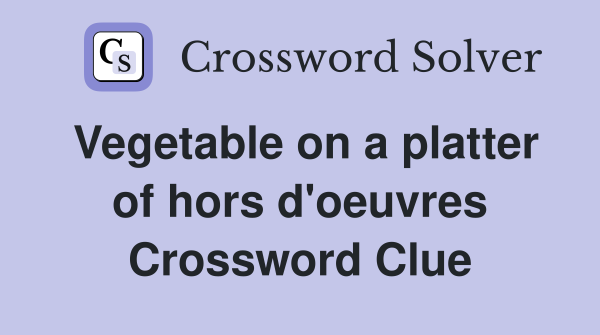 Vegetable on a platter of hors d'oeuvres Crossword Clue