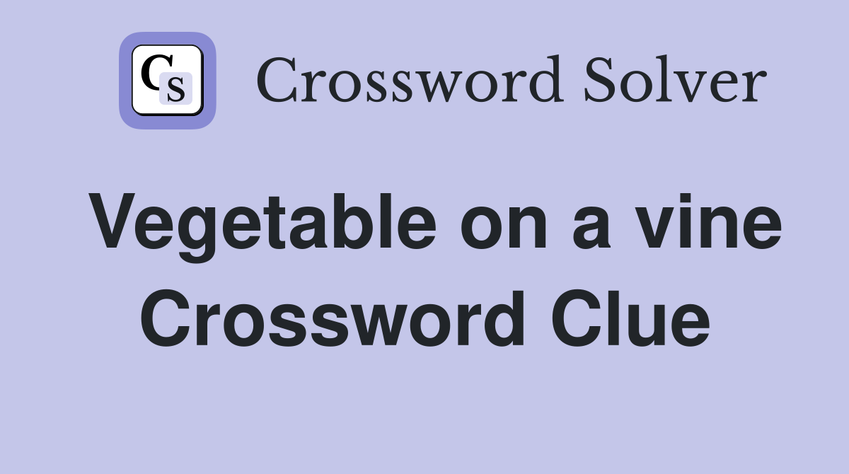 Vegetable on a vine Crossword Clue