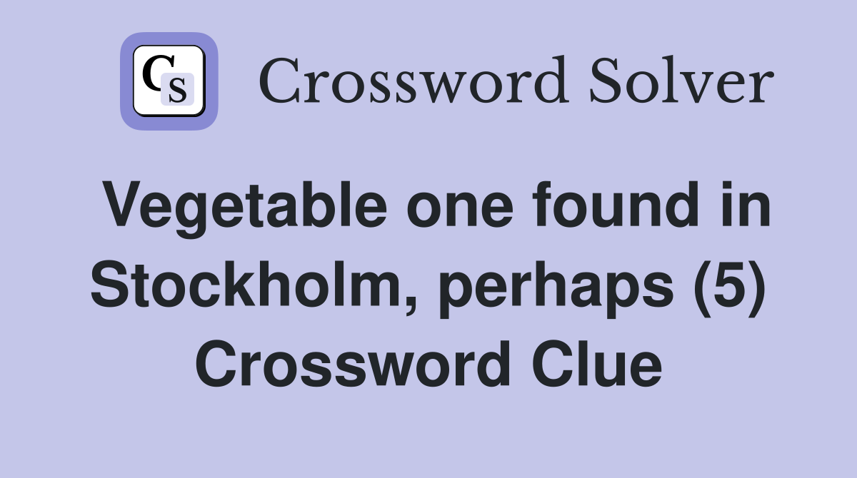 Vegetable one found in Stockholm, perhaps (5) Crossword Clue
