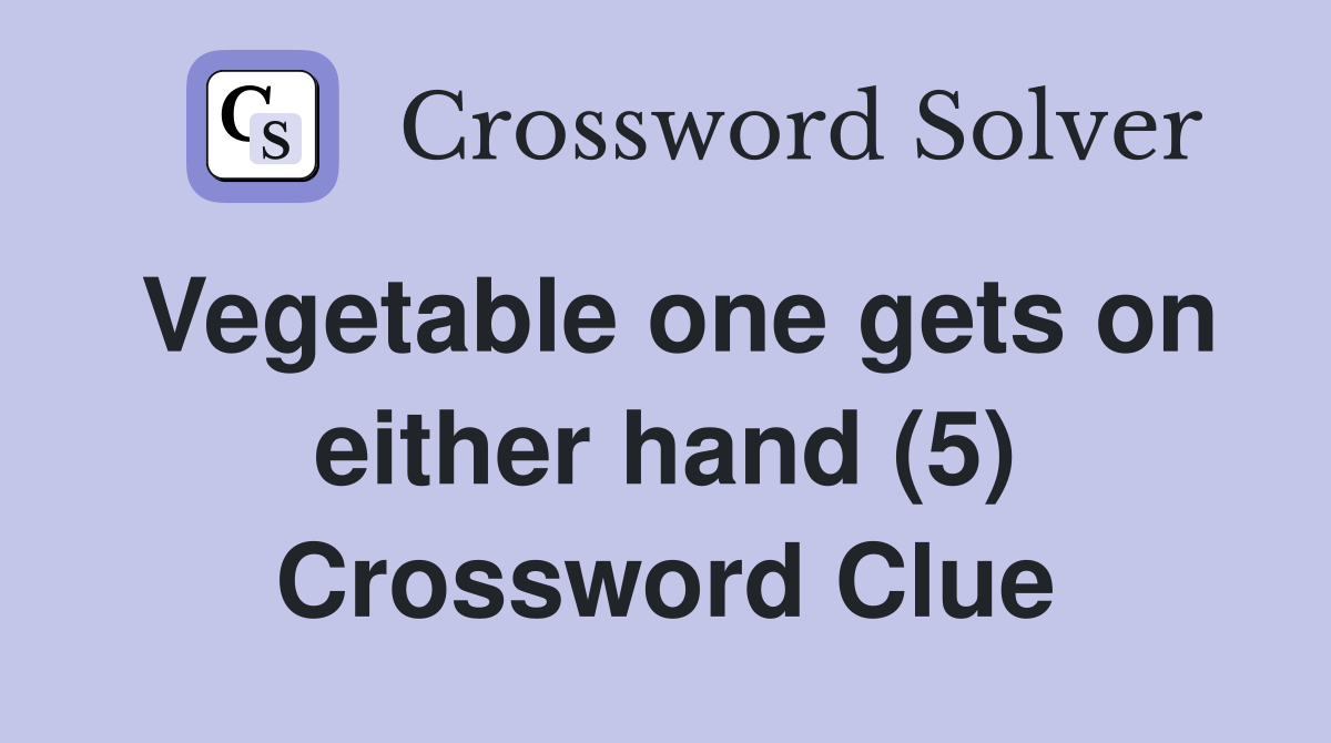 Vegetable one gets on either hand (5) Crossword Clue