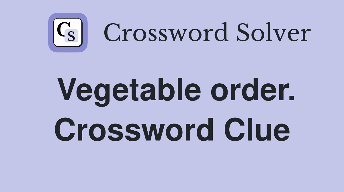 Vegetable order. Crossword Clue