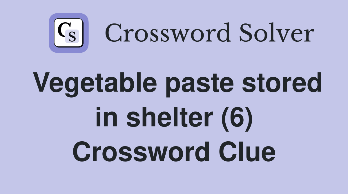 Vegetable paste stored in shelter (6) Crossword Clue