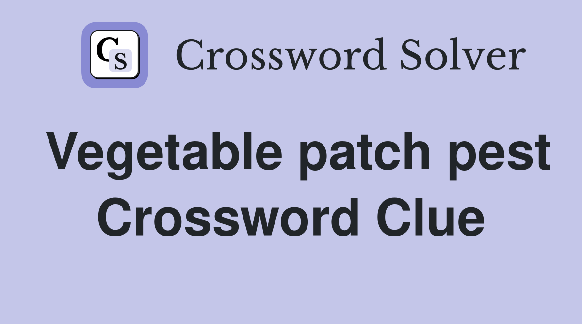 Vegetable patch pest Crossword Clue Answers Crossword Solver