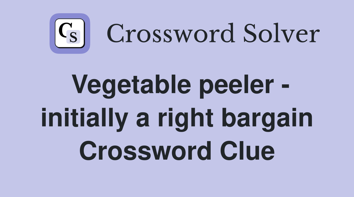 Vegetable peeler - initially a right bargain Crossword Clue