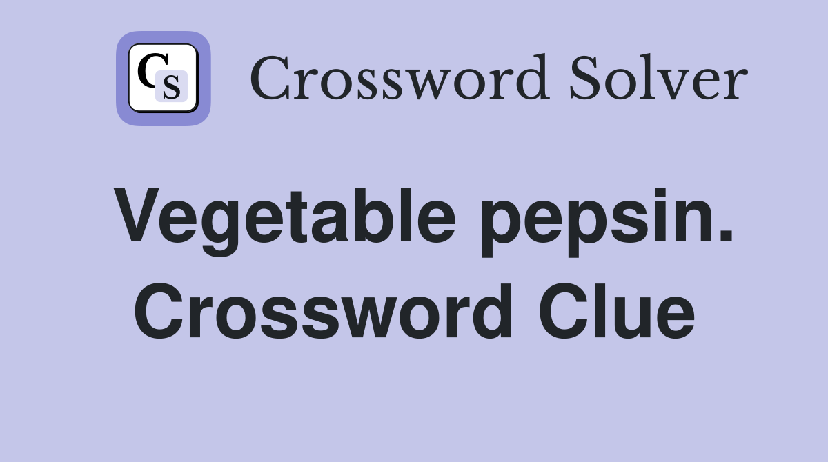 Vegetable pepsin. Crossword Clue