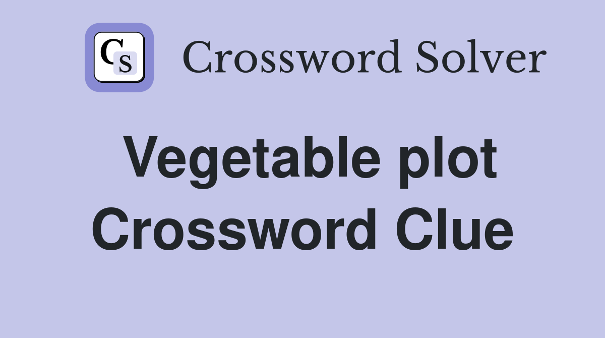 Vegetable plot Crossword Clue
