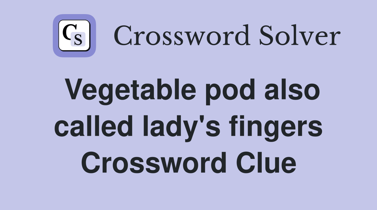 Vegetable pod also called lady's fingers Crossword Clue