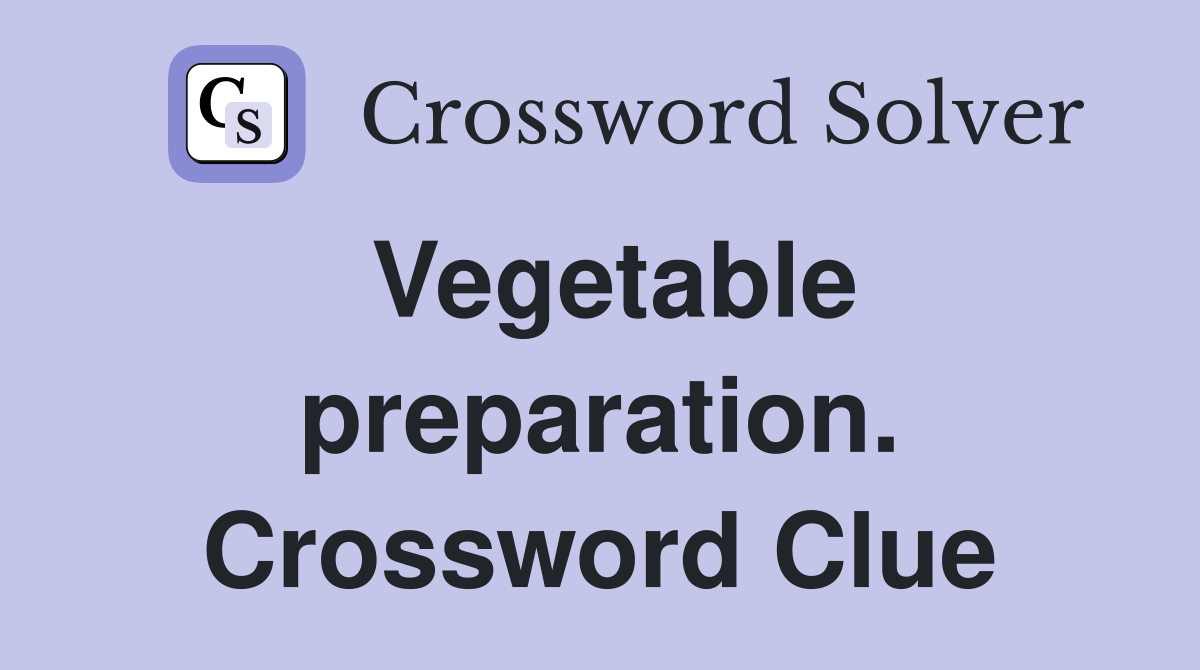 Vegetable preparation. Crossword Clue