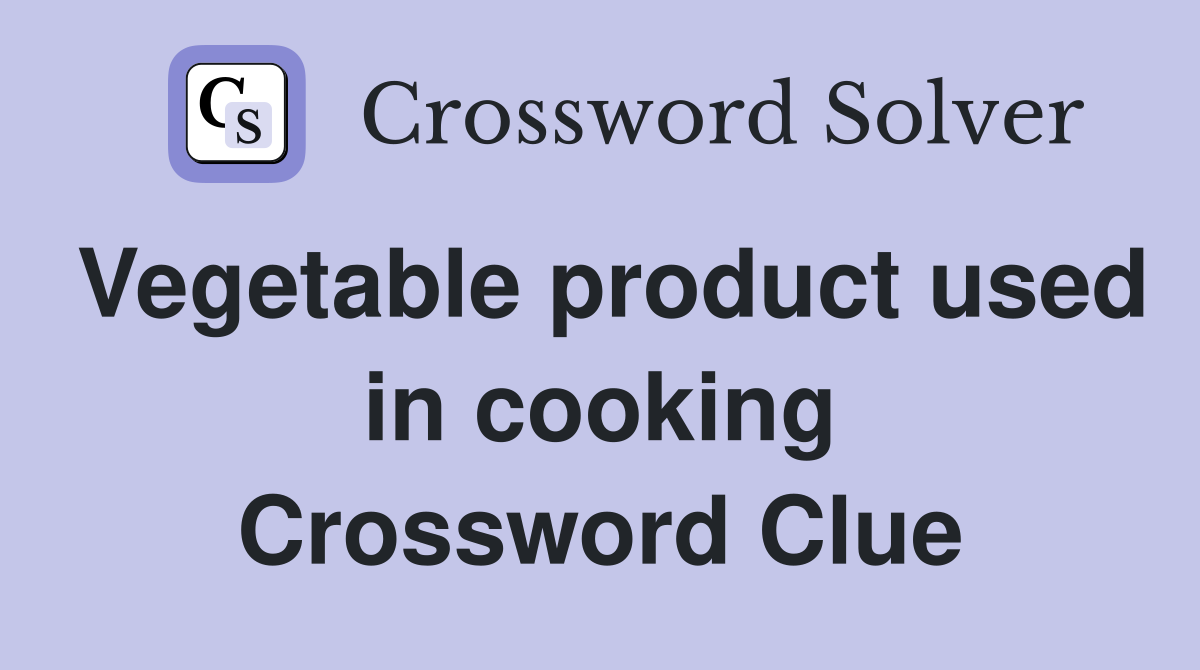 Vegetable product used in cooking Crossword Clue