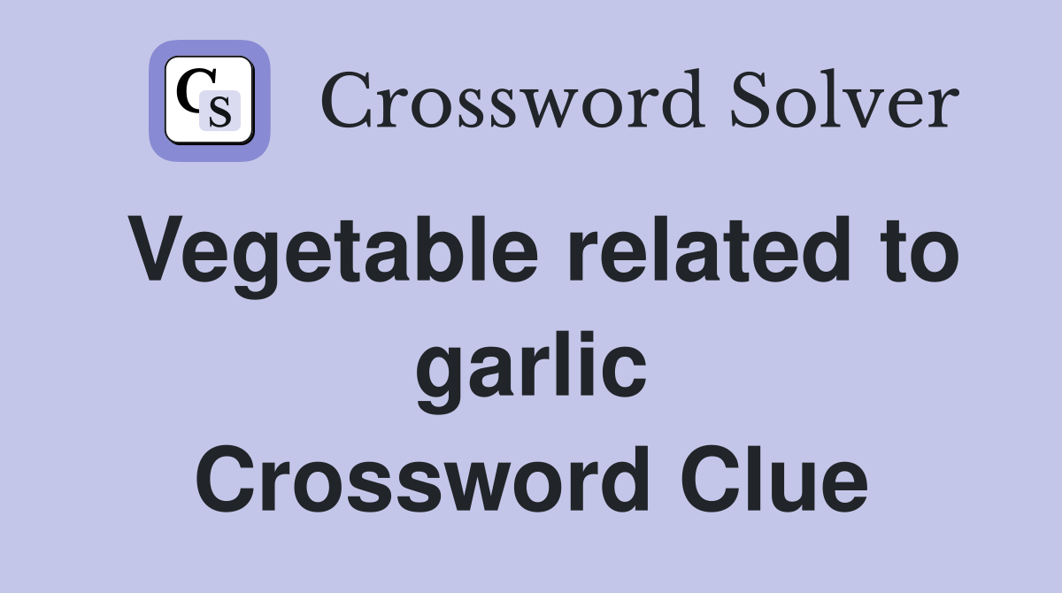 Vegetable related to garlic Crossword Clue