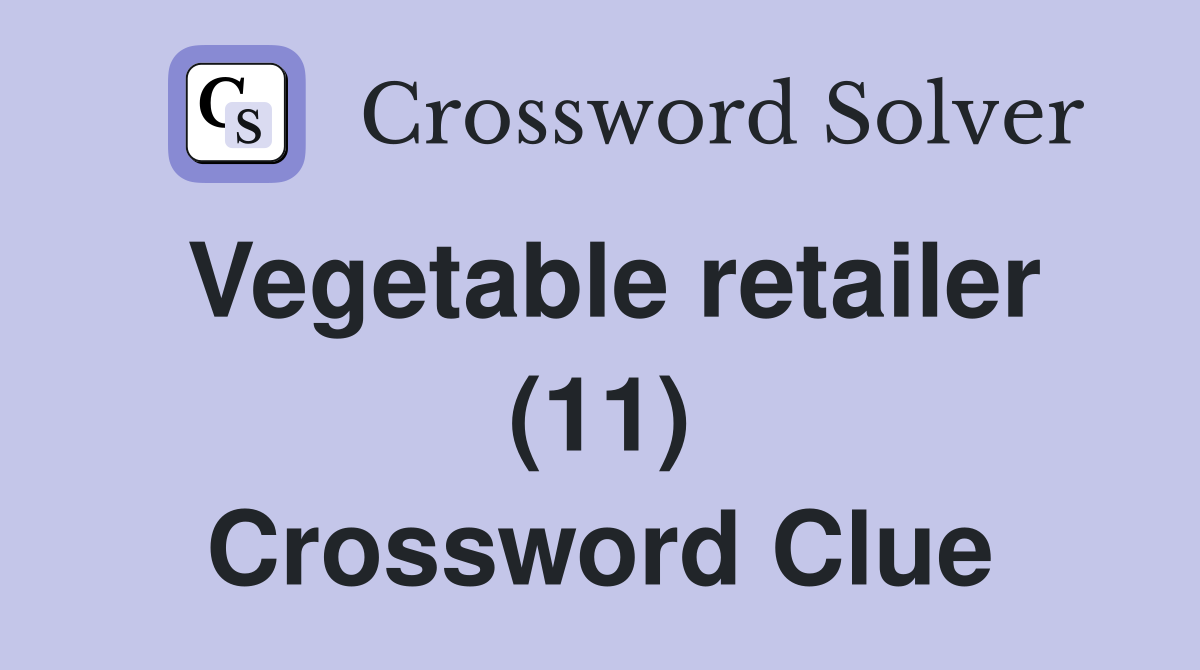 Vegetable retailer (11) Crossword Clue
