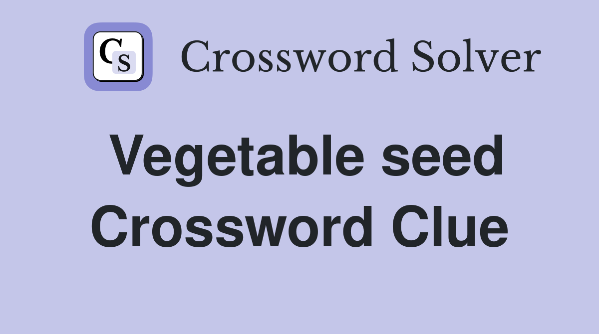 Vegetable seed Crossword Clue