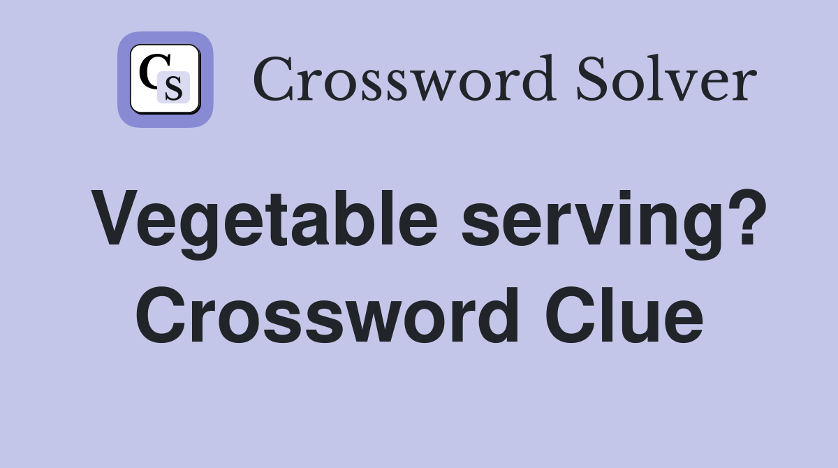 Vegetable serving? Crossword Clue