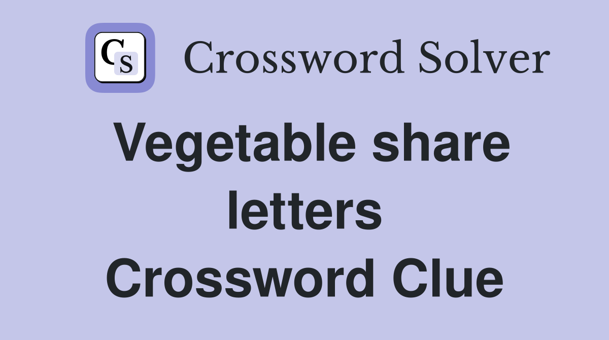 Vegetable share letters Crossword Clue
