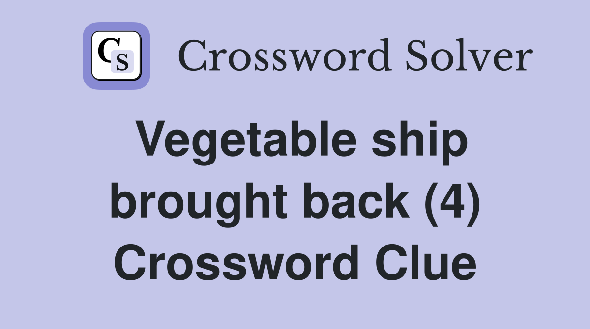 Vegetable ship brought back (4) Crossword Clue
