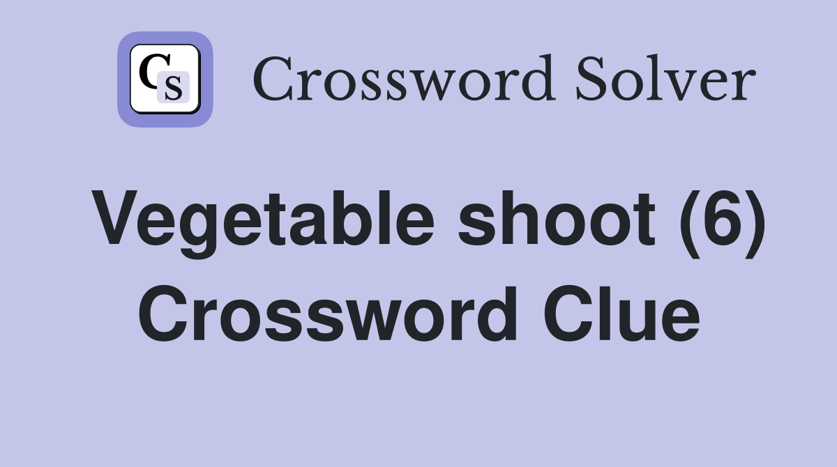 Vegetable shoot (6) Crossword Clue