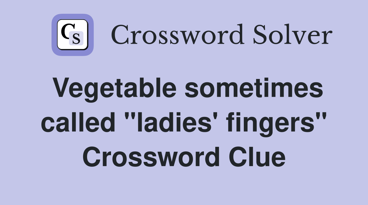 Vegetable sometimes called "ladies' fingers" Crossword Clue
