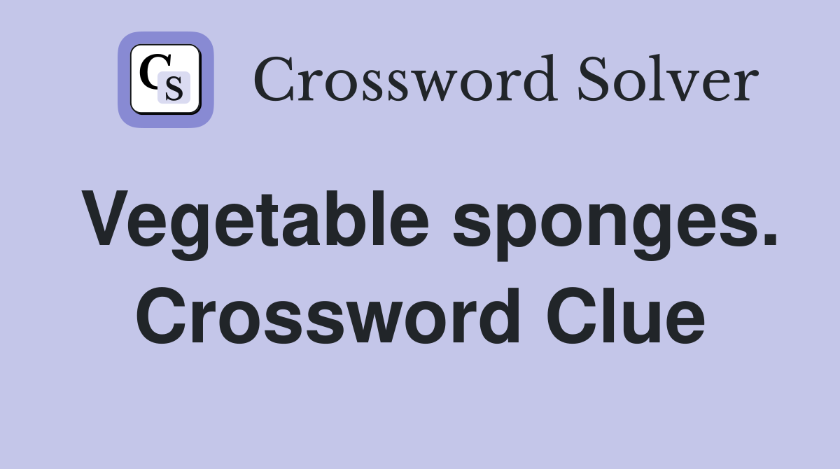 Vegetable sponges. Crossword Clue