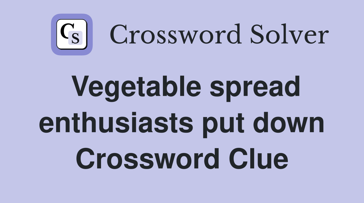 Vegetable spread enthusiasts put down Crossword Clue
