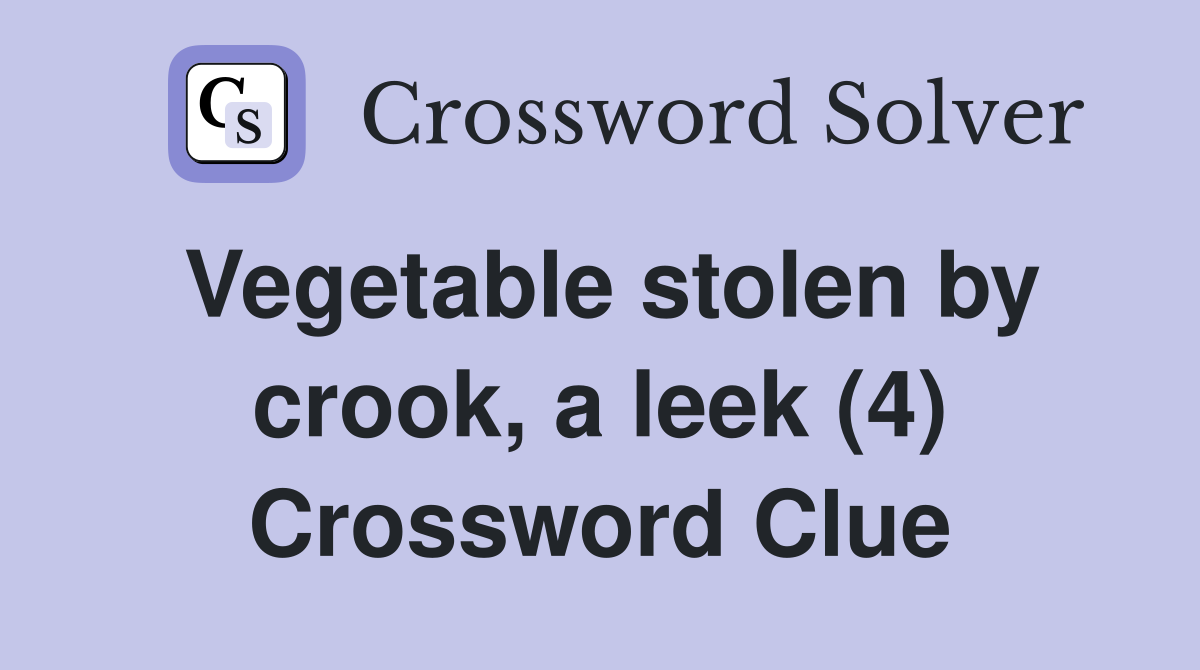 Vegetable stolen by crook, a leek (4) Crossword Clue