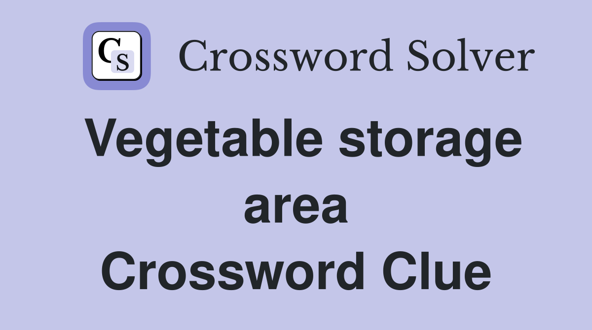 Vegetable storage area Crossword Clue