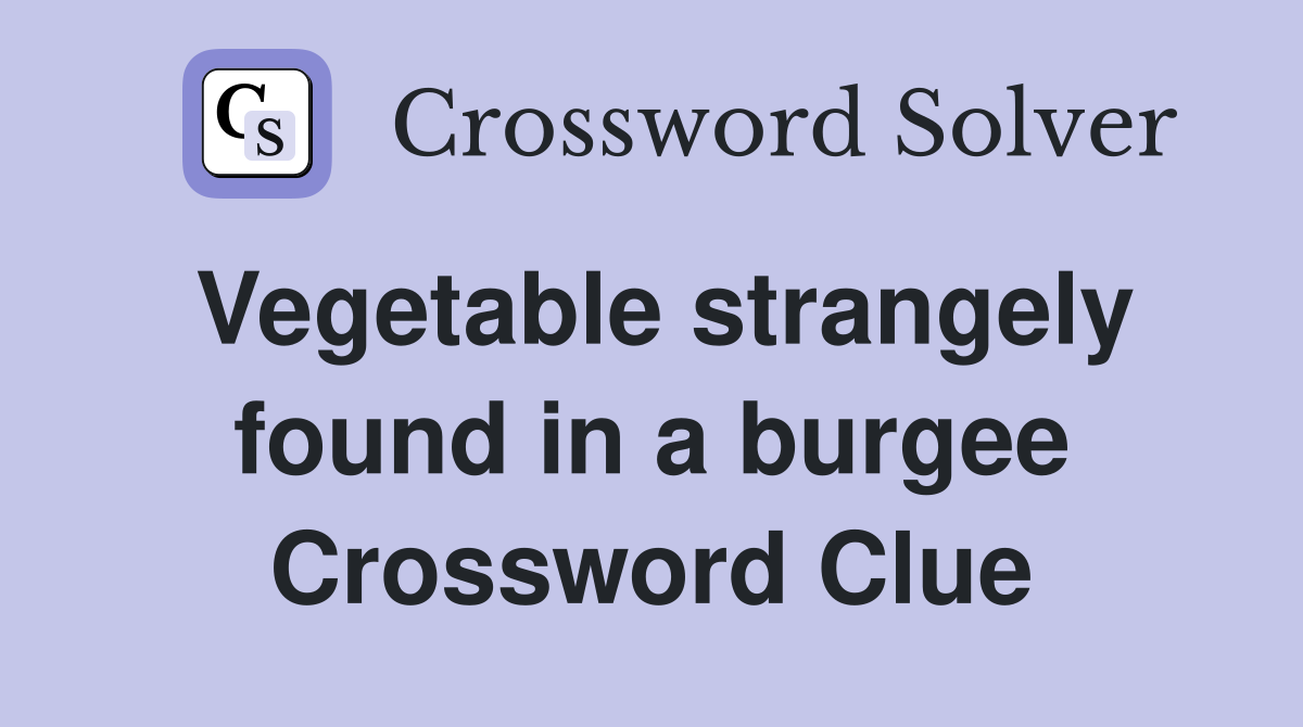 Vegetable strangely found in a burgee Crossword Clue