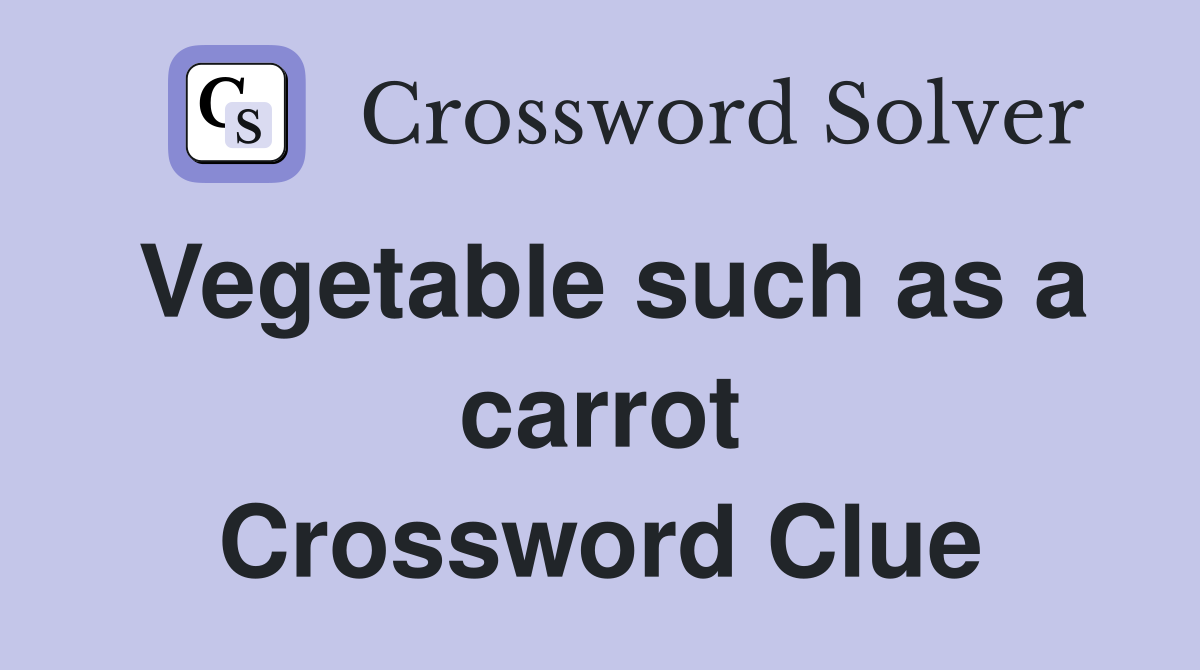 Vegetable such as a carrot Crossword Clue