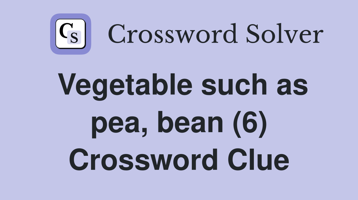 Vegetable such as pea, bean (6) Crossword Clue