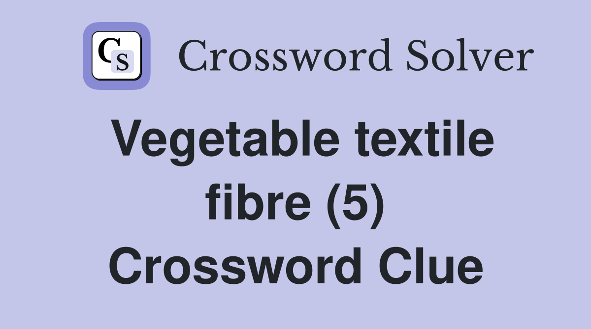 Vegetable textile fibre (5) Crossword Clue