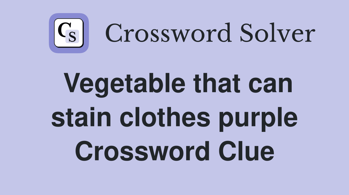Vegetable that can stain clothes purple Crossword Clue
