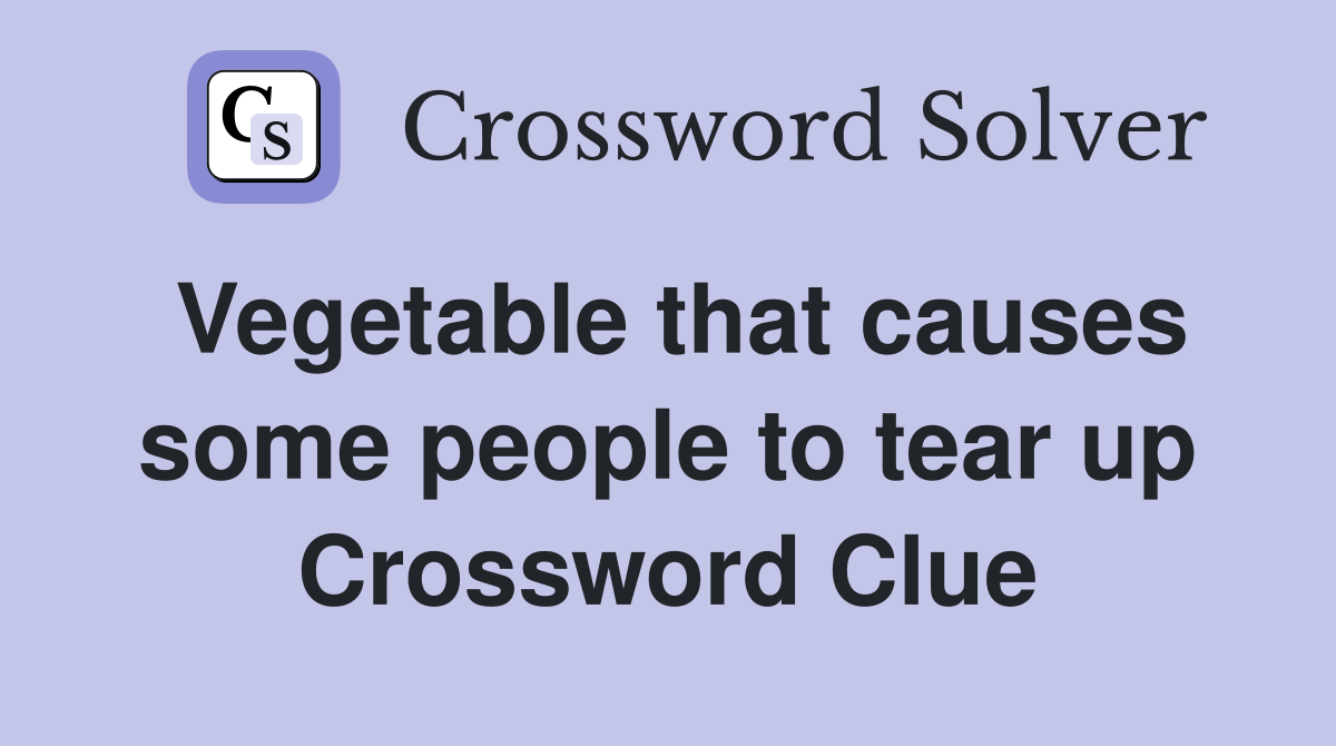 Vegetable that causes some people to tear up Crossword Clue
