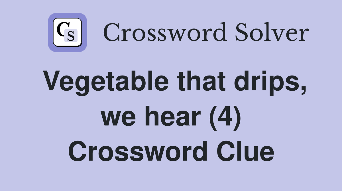 Vegetable that drips, we hear (4) Crossword Clue