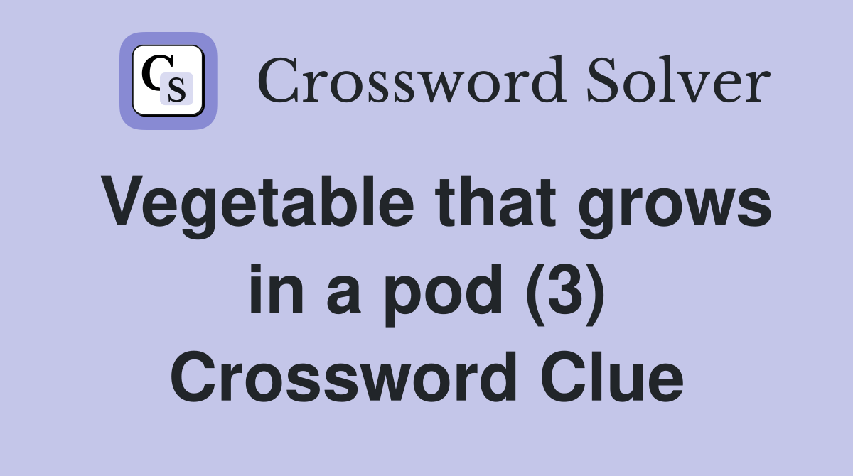 Vegetable that grows in a pod (3) Crossword Clue