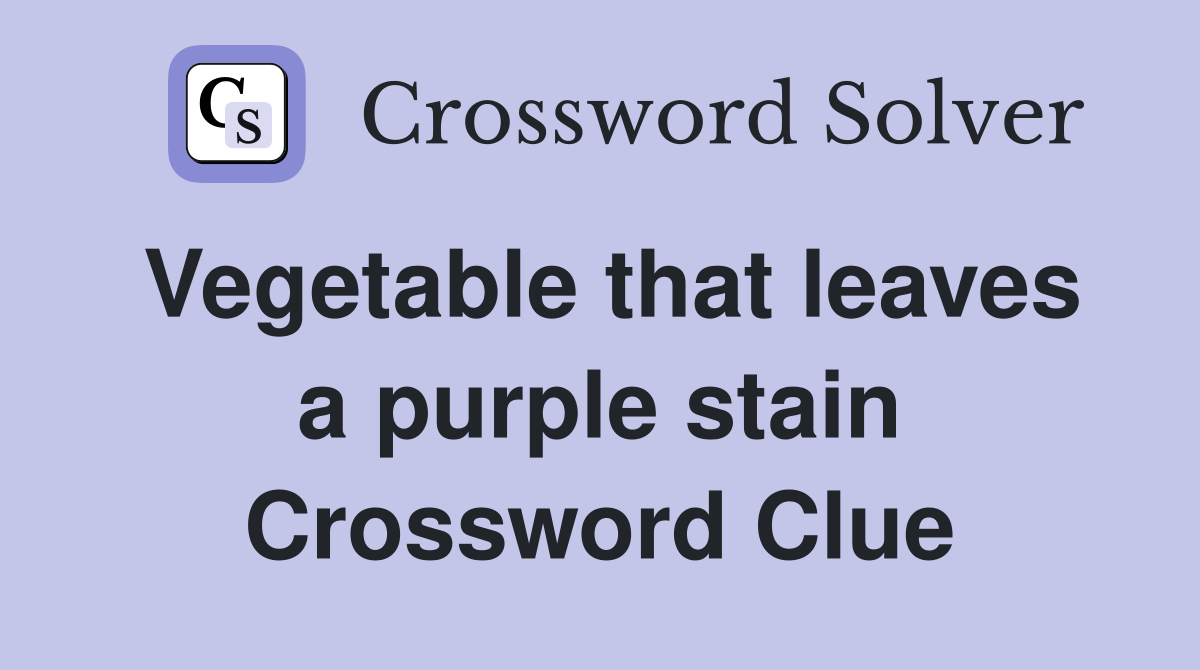 Vegetable that leaves a purple stain Crossword Clue
