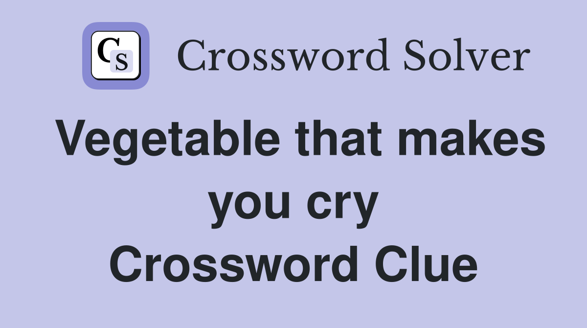 Vegetable that makes you cry Crossword Clue
