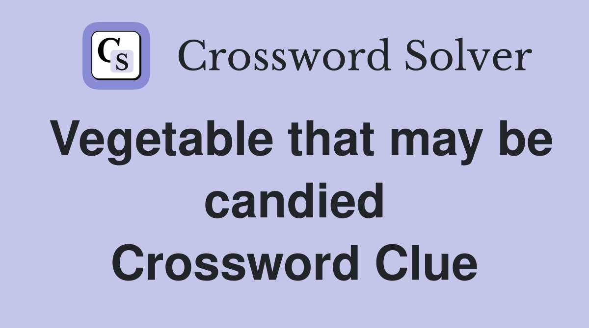 Vegetable that may be candied Crossword Clue