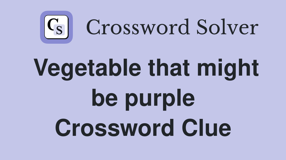 Vegetable that might be purple Crossword Clue