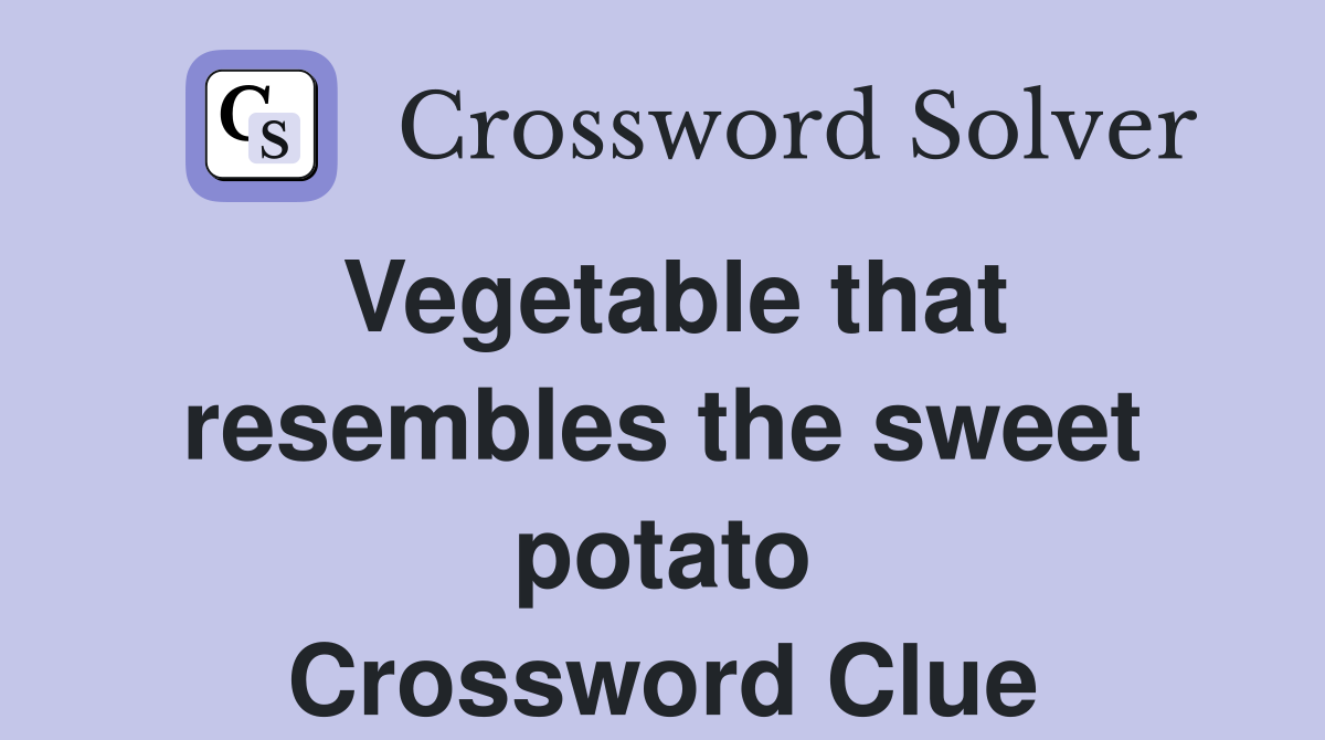 Vegetable that resembles the sweet potato Crossword Clue