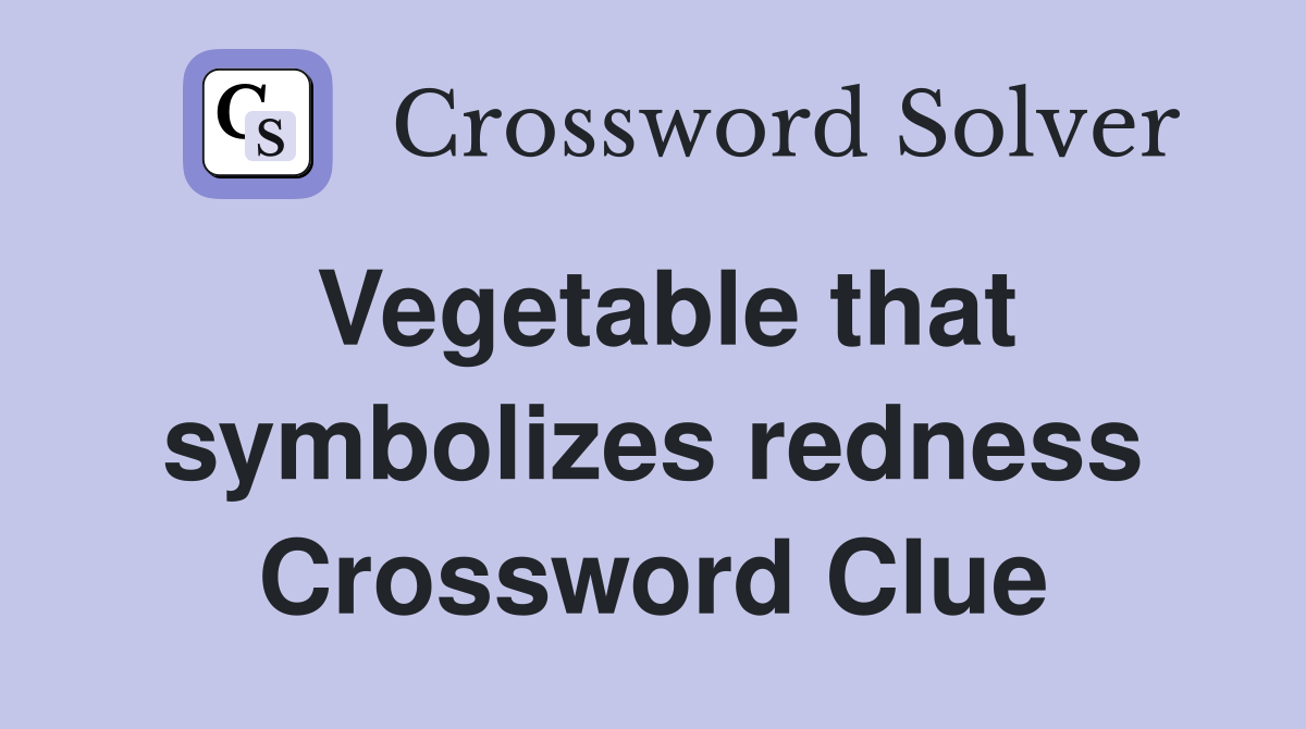 Vegetable that symbolizes redness Crossword Clue