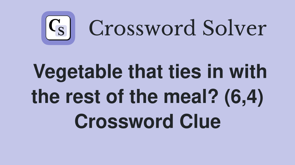 Vegetable that ties in with the rest of the meal? (6,4) Crossword Clue