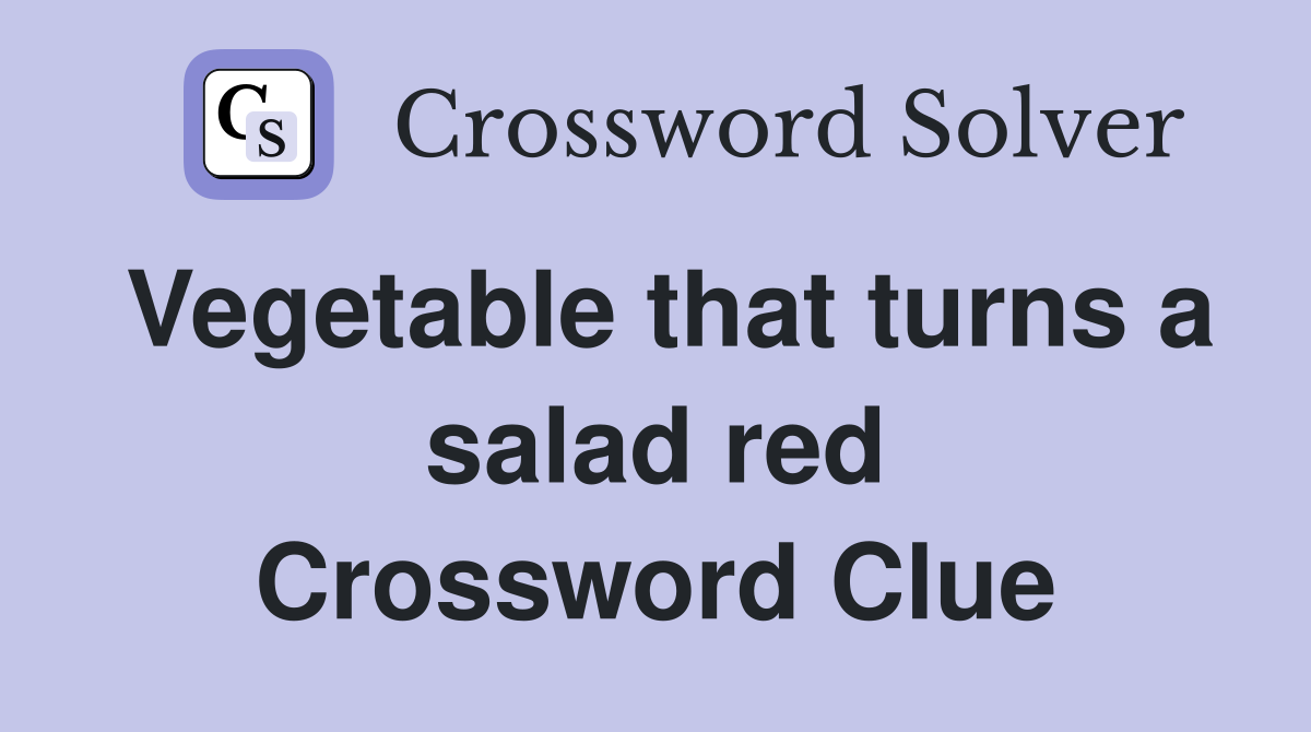 Vegetable that turns a salad red Crossword Clue