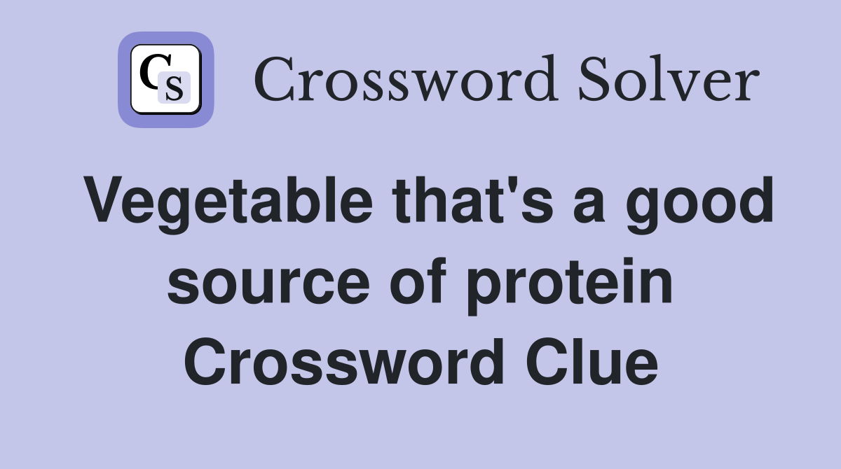 Vegetable that's a good source of protein Crossword Clue